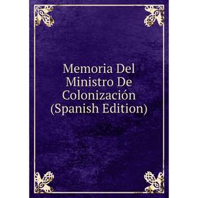 

Книга Memoria Del Ministro De Colonización