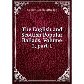 

Книга The English and Scottish Popular Ballads, Volume 3, part 1