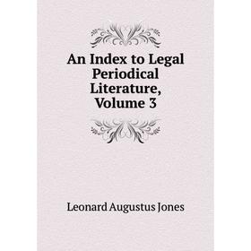 

Книга An Index to Legal Periodical Literature, Volume 3