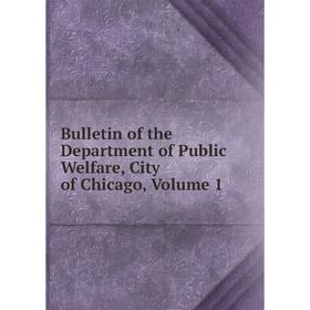 

Книга Bulletin of the Department of Public Welfare, City of Chicago, Volume 1