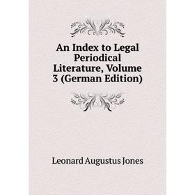 

Книга An Index to Legal Periodical Literature, Volume 3 (German Edition)