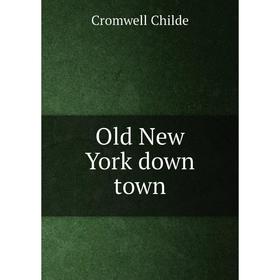 

Книга Old New York down town
