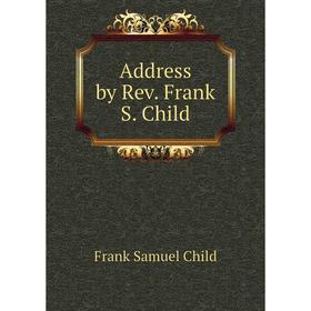 

Книга Address by Rev. Frank S. Child
