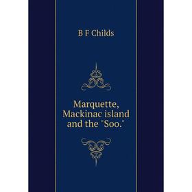 

Книга Marquette, Mackinac island and the Soo
