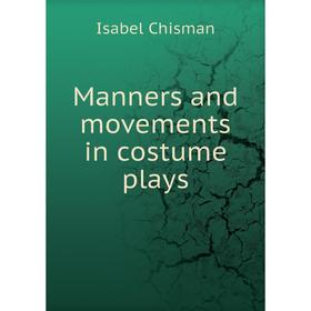 

Книга Manners and movements in costume plays