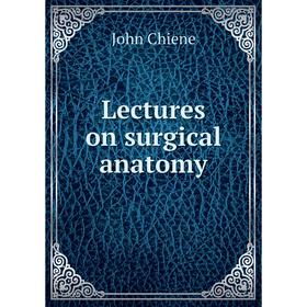 

Книга Lectures on surgical anatomy