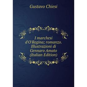 

Книга I marchesi d'O'Regina; romanzo. Illustrazioni di Gennaro Amato (Italian Edition)