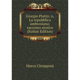 

Книга Giorgio Piatto; o, La repubblica ambrosiana; racconto storico (Italian Edition)
