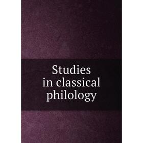 

Книга Studies in classical philology