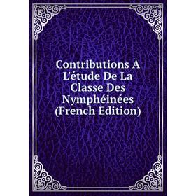 

Книга Contributions À L'étude De La Classe Des Nymphéinées (French Edition)