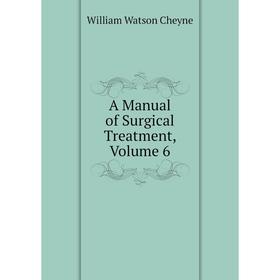 

Книга A Manual of Surgical Treatment, Volume 6