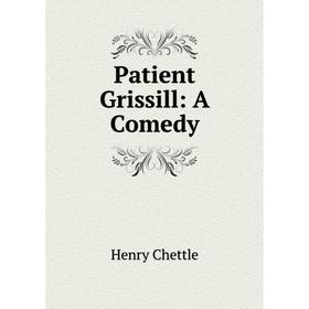 

Книга Patient Grissill: A Comedy