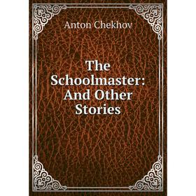 

Книга The Schoolmaster: And Other Stories