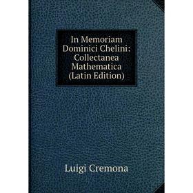 

Книга In Memoriam Dominici Chelini: Collectanea Mathematica (Latin Edition)