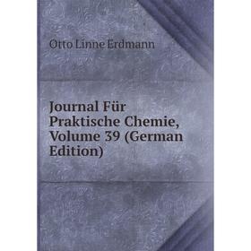 

Книга Journal Für Praktische Chemie, Volume 39