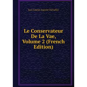 

Книга Le Conservateur De La Vae, Volume 2
