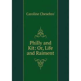 

Книга Philly and Kit: Or, Life and Raiment