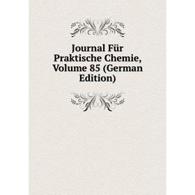 

Книга Journal Für Praktische Chemie, Volume 85