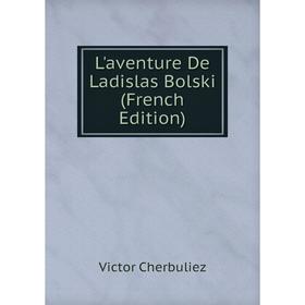 

Книга L'aventure De Ladislas Bolski