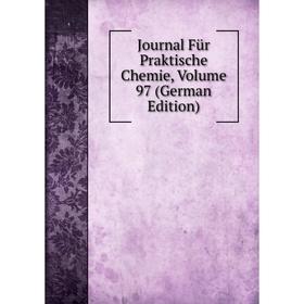 

Книга Journal Für Praktische Chemie, Volume 97