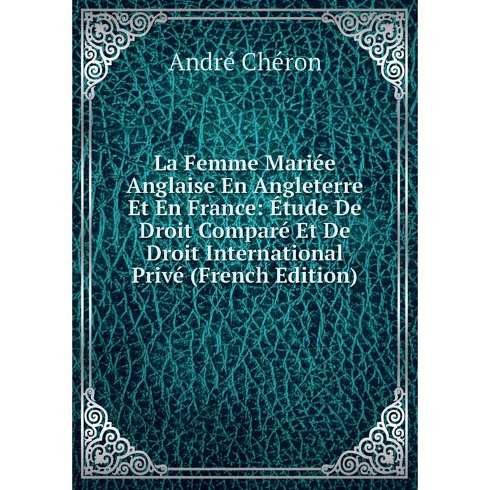 фото Книга la femme mariée anglaise en angleterre et en france: étude de droit comparé et de droit international privé nobel press