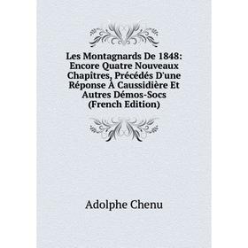 

Книга Les Montagnards De 1848: Encore Quatre Nouveaux Chapîtres, Précédés D'une Réponse À Caussidière Et Autres Démos-Socs