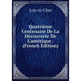 

Книга Quatrième Centenaire De La Découverte De L'amérique. (French Edition)