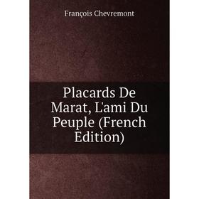 

Книга Placards De Marat, L'ami Du Peuple (French Edition)
