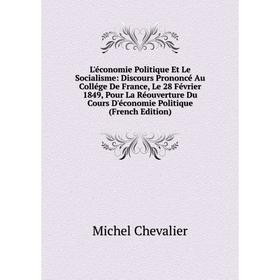 

Книга L'économie Politique Et Le Socialisme: Discours Prononcé Au Collége De France, Le 28 Février 1849, Pour La Réouverture Du Cours D'économie