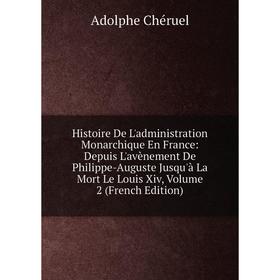 

Книга Histoire De L'administration Monarchique En France: Depuis L'avènement De Philippe-Auguste Jusqu'à La Mort Le Louis Xiv, Volume 2 (French Editio