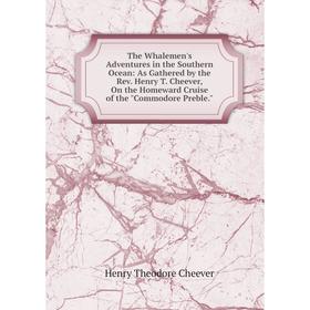 

Книга The Whalemen's Adventures in the Southern Ocean: As Gathered by the Rev. Henry T. Cheever, On the Homeward Cruise of the Commodore Preble.