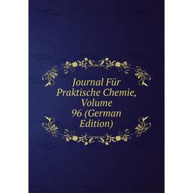 

Книга Journal Für Praktische Chemie, Volume 96