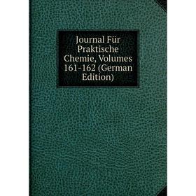 

Книга Journal Für Praktische Chemie, Volumes 161-162