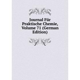 

Книга Journal Für Praktische Chemie, Volume 71