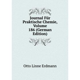 

Книга Journal Für Praktische Chemie, Volume 186