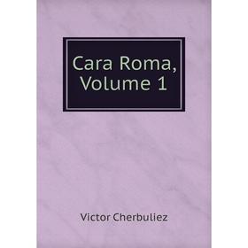 

Книга Cara Roma, Volume 1