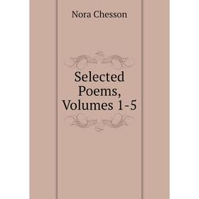 

Книга Selected Poems, Volumes 1-5