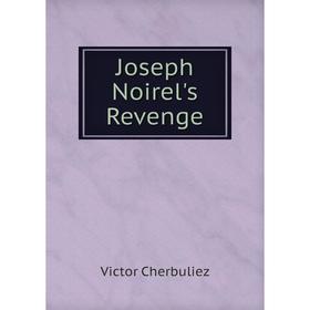 

Книга Joseph Noirel's Revenge