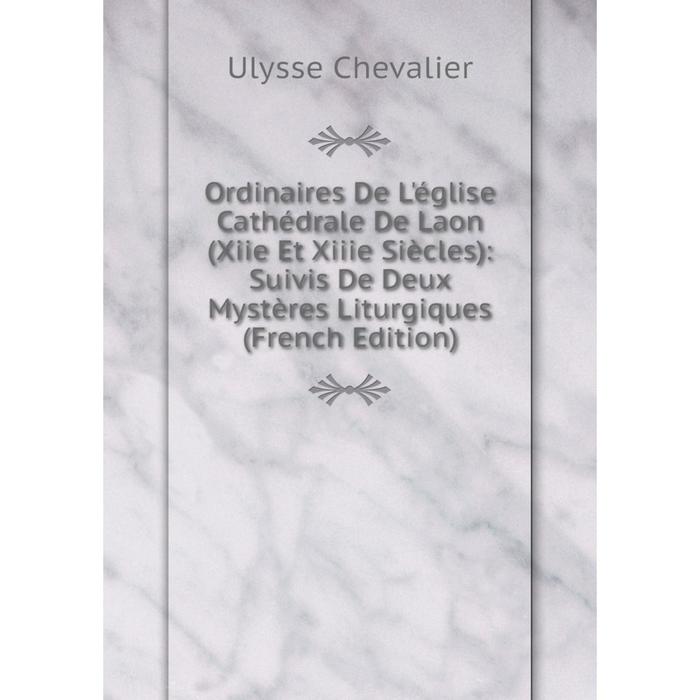 фото Книга ordinaires de l'église cathédrale de laon (xiie et xiiie siècles): suivis de deux mystères liturgiques nobel press