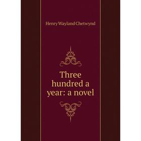 

Книга Three hundred a year: a novel