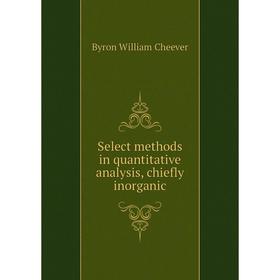 

Книга Select methods in quantitative analysis, chiefly inorganic