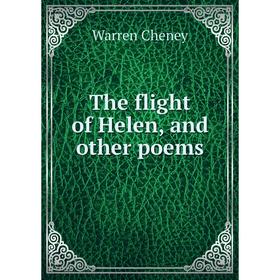 

Книга The flight of Helen, and other poems