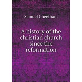 

Книга A history of the christian church since the reformation