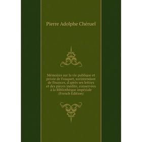 

Книга Mémoires sur la vie publique et privée de Fouquet, surintendant de finances, d'après ses lettres et des pièces inédite, conservées à la Biblioth