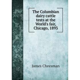 

Книга The Columbian dairy cattle tests at the World's fair, Chicago, 1893