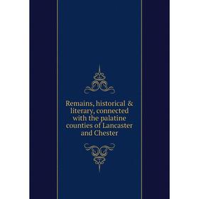 

Книга Remains, historical & literary, connected with the palatine counties of Lancaster and Chester