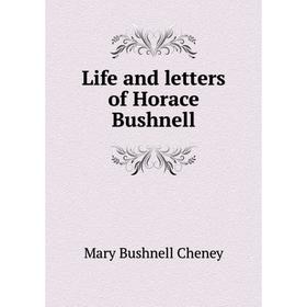 

Книга Life and letters of Horace Bushnell