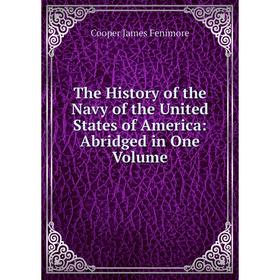 

Книга The History of the Navy of the United States of America: Abridged in One Volume