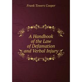 

Книга A Handbook of the Law of Defamation and Verbal Injury