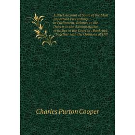

Книга A Brief Account of Some of the Most Important Proceedings in Parliament, Relative to the Defects in the Administration of Justice in the Court o